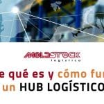 Conoce qué es y cómo funciona un Hub logístico