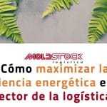 ¿Cómo maximizar la eficiencia energética en el sector de la logística?