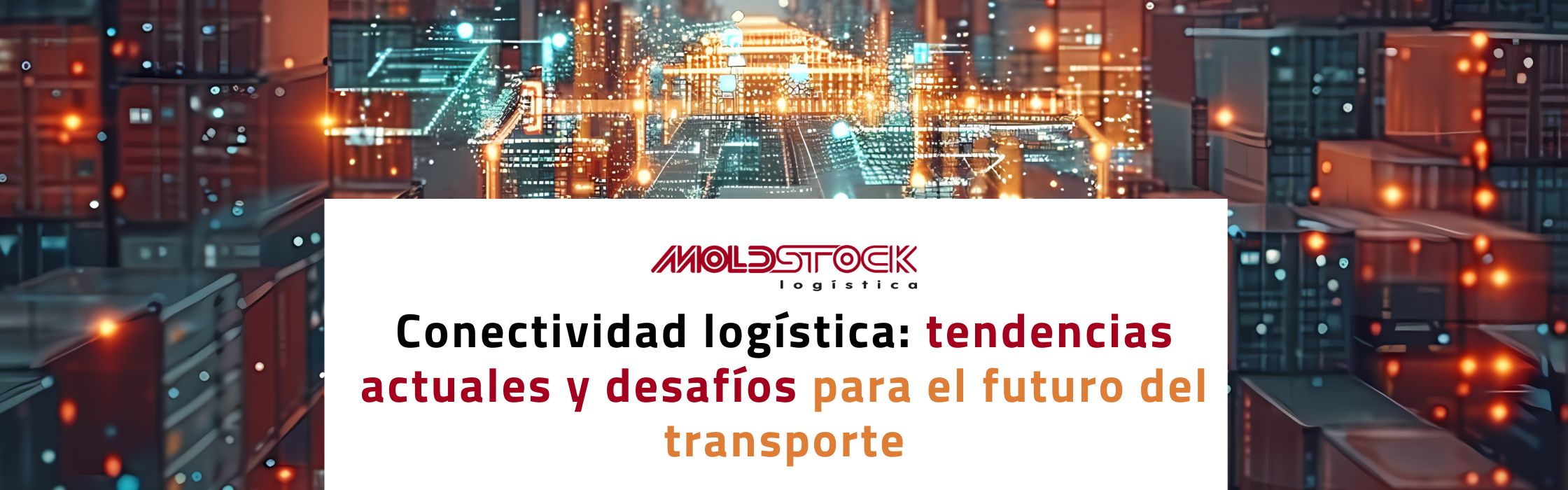 Conectividad logística: tendencias actuales y desafíos para el futuro del transporte